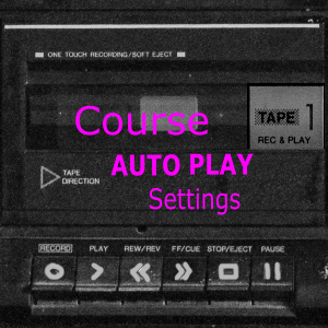 Read more about the article Online Course Auto Play And Auto Complete Settings