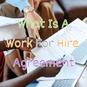 Work For Hire Agreements for Creative Business Owners