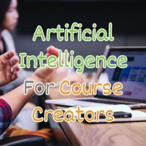 Read more about the article Artificial Intelligence Tools for Online Course Creators