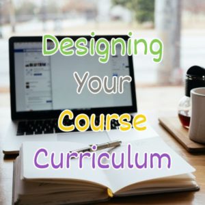 Read more about the article Designing Your Online Course Curriculum