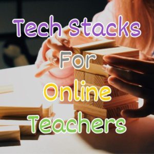 Tech Stacks for Online Teachers